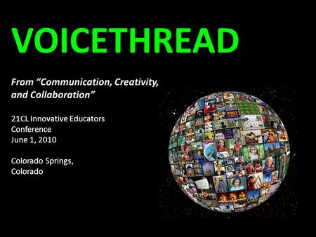 VOICETHREAD From “Communication, Creativity, and Collaboration” VOICETHREAD From “Communication, Creativity, and Collaboration” 21CL Innovative Educators.