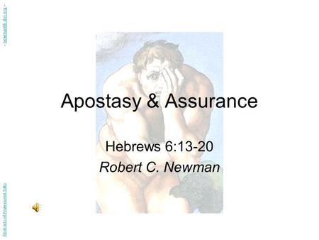 Apostasy & Assurance Hebrews 6:13-20 Robert C. Newman Abstracts of Powerpoint Talks - newmanlib.ibri.org -newmanlib.ibri.org.