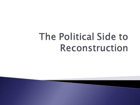  Political re-entry of formerly rebellious states  Economic devastation of the South  Education and support of freedmen.