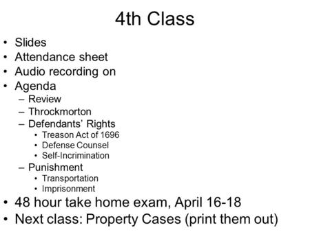 4th Class Slides Attendance sheet Audio recording on Agenda –Review –Throckmorton –Defendants’ Rights Treason Act of 1696 Defense Counsel Self-Incrimination.