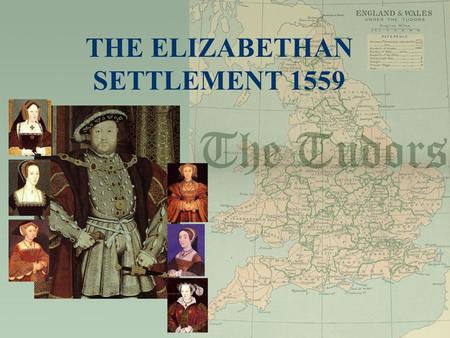 THE ELIZABETHAN SETTLEMENT 1559