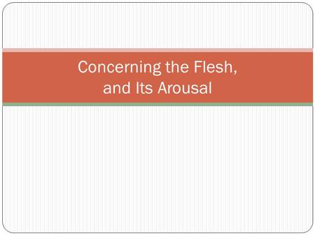 Concerning the Flesh, and Its Arousal. §22. Individuality By Desire We are defined more by what we lack than what we possess. “That which I lack defines.