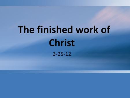 The finished work of Christ 3-25-12. Jumping ship! When the Ship is sinking and about ready to pass away ( 2 Cor 3:7,11,13) under the waves, There are.