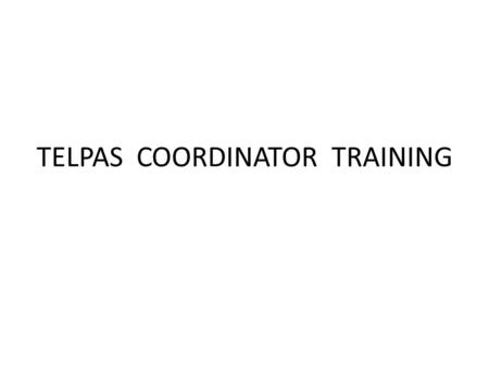 TELPAS COORDINATOR TRAINING