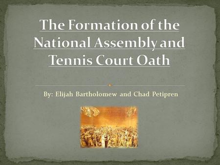 By: Elijah Bartholomew and Chad Petipren. Formed so that the issues over the estates general could be resolved. -the third estate wanted some real power.