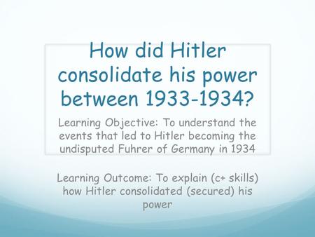 How did Hitler consolidate his power between ?