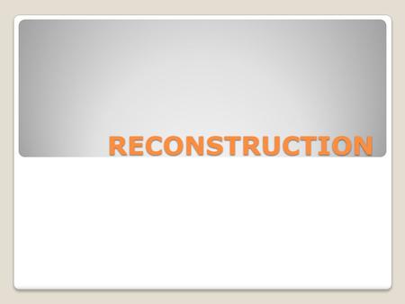 RECONSTRUCTION. After the Civil War, the South was defeated militarily, devastated economically, and many were just trying to rebuild their lives. Congress.