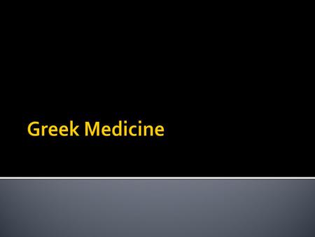  Before Hippocrates, medicine was based on myths  Treatment was based on religion and rituals  When Hippocrates lived, science became a more prominent.