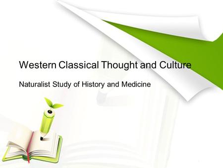 Western Classical Thought and Culture Naturalist Study of History and Medicine.