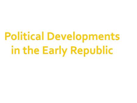 Political Developments in the Early Republic. On April 30, 1789, George Washington took the oath of office as the first president. At this time, Congress.