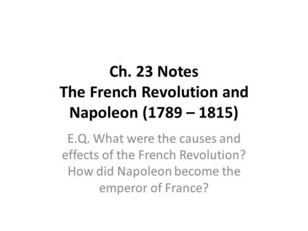 Ch. 23 Notes The French Revolution and Napoleon (1789 – 1815)