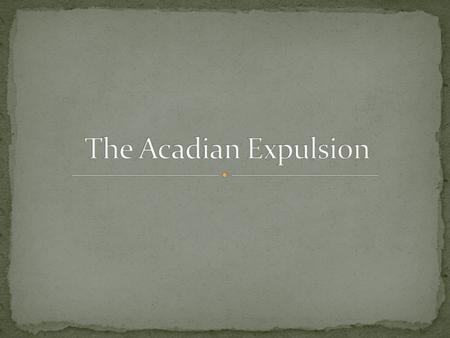 Acadia was a French Settlement that began in the Early 1600’s. The colony grew until they became an successful society independent from French control.