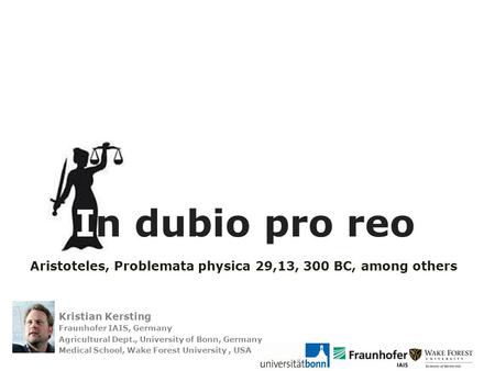 Kristian Kersting Fraunhofer IAIS, Germany Agricultural Dept., University of Bonn, Germany Medical School, Wake Forest University, USA Aristoteles, Problemata.