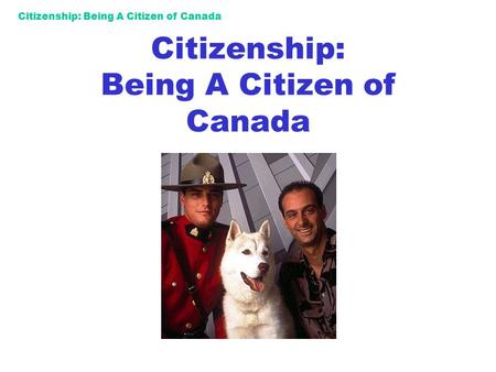 Citizenship: Being A Citizen of Canada