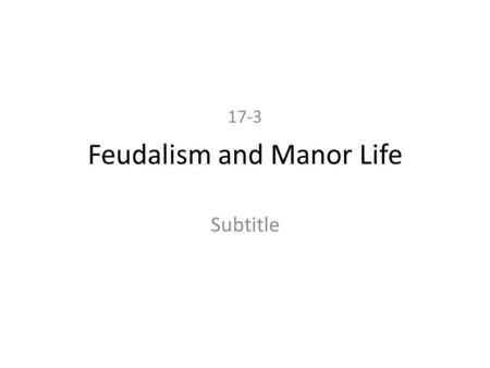 Feudalism and Manor Life Subtitle 17-3. Objectives What was a knight? Why did vassals serve lords? In what ways did knights and lords each benefit from.