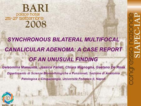 SYNCHRONOUS BILATERAL MULTIFOCAL CANALICULAR ADENOMA: A CASE REPORT OF AN UNUSUAL FINDING Gelsomina Mansueto, Jessica Falleti, Chiara Mignogna, Gaetano.