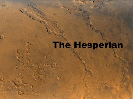 1 The Hesperian. 2 What’s important in the Late Noachian/Hesperian/Early Amazonian? Impact rate declining rapidly Volcanic resurfacing at a maximum? Hesperian.