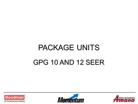 PACKAGE UNITS GPG 10 AND 12 SEER.