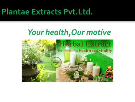 Dry Extracts Essential Oil Life Style Solutions Dry Extracts/Herbal Extracts The quality of active ingredients in an extract depends on the drying process.