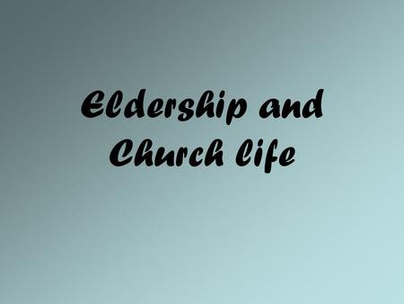 Eldership and Church life. Exo 3:16 Go, and gather the elders of Israel together, and say unto them, The LORD God of your fathers, the God of Abraham,