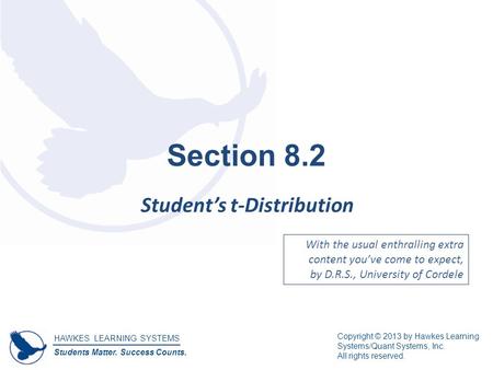 HAWKES LEARNING SYSTEMS Students Matter. Success Counts. Copyright © 2013 by Hawkes Learning Systems/Quant Systems, Inc. All rights reserved. Section 8.2.