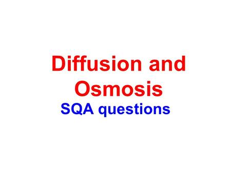 Diffusion and Osmosis SQA questions.