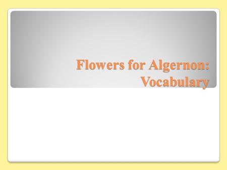 Flowers for Algernon: Vocabulary. Adroit Skillful; adept.