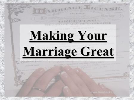 Making Your Marriage Great www.turnbacktogod.com.