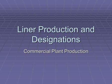 Liner Production and Designations