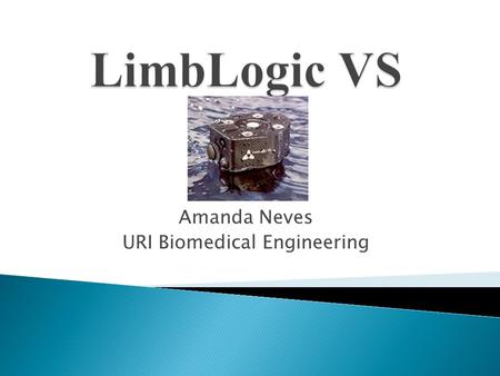 Amanda Neves URI Biomedical Engineering.  Fit of the prosthesis is extremely important for the comfort of the limb and prevent skin irritation or pain.