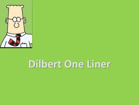 Dilbert One Liner.