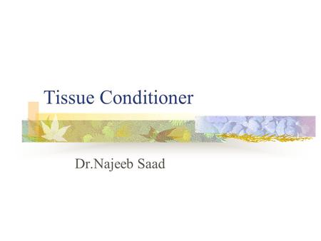 Tissue Conditioner Dr.Najeeb Saad. Denture Patients Patient with some teeth Patient with no prosthesis Patient with existing prosthesis Abuse.