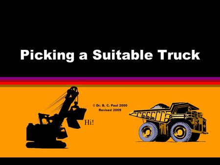 Picking a Suitable Truck © Dr. B. C. Paul 2000 Revised 2009 Hi!