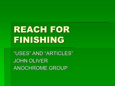 REACH FOR FINISHING “USES” AND “ARTICLES” JOHN OLIVER ANOCHROME GROUP.