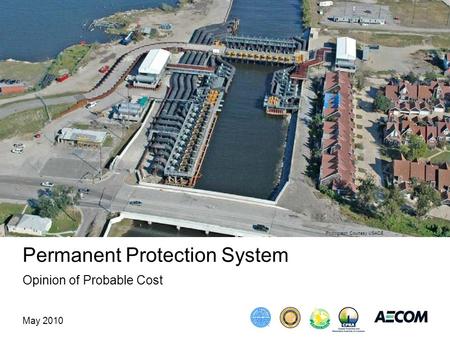 Permanent Protection System Opinion of Probable Cost May 2010 Courtesy USACE Photograph Courtesy USACE.