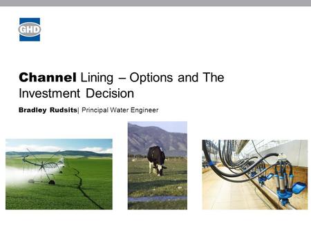 Channel Lining – Options and The Investment Decision Bradley Rudsits | Principal Water Engineer.