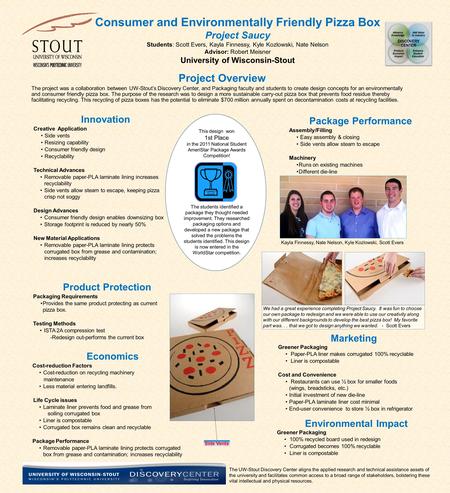 Consumer and Environmentally Friendly Pizza Box Project Saucy Students: Scott Evers, Kayla Finnessy, Kyle Kozlowski, Nate Nelson Advisor: Robert Meisner.