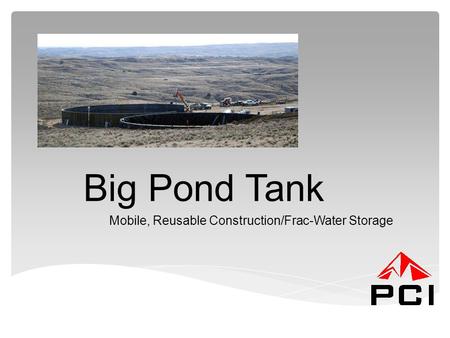 Big Pond Tank Mobile, Reusable Construction/Frac-Water Storage.