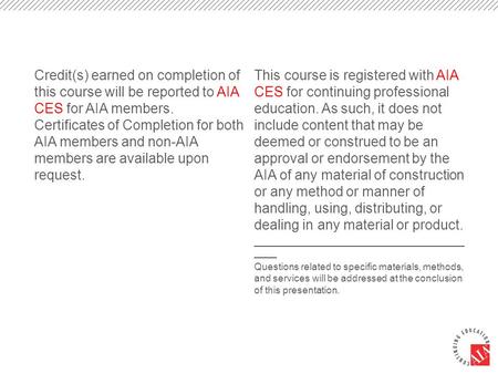 Credit(s) earned on completion of this course will be reported to AIA CES for AIA members. Certificates of Completion for both AIA members and non-AIA.