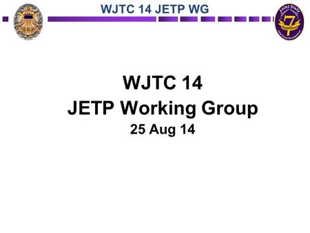 WJTC 14 JETP Working Group 25 Aug 14 WJTC 14 JETP WG.