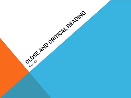 CLOSE AND CRITICAL READING ROLES. ROLE 1: DISCUSSION DIRECTOR As Discussion Director, your job is to  develop a list of questions that your group might.