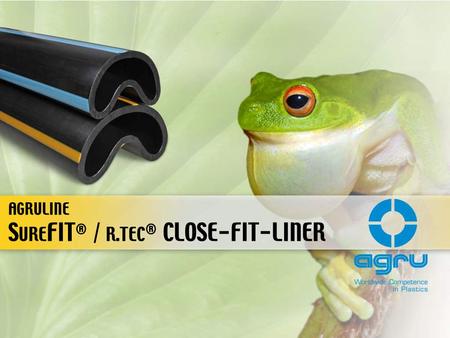 S URE FIT ® / R.TEC ® CLOSE-FIT-LINER AGRULINE. CONTENTS  Introduction – current situation  Production  Installation  Advantages  Quality assurance.