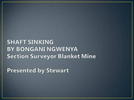 ABSTRACT Shaft sinking is a very important part of mine development as it gives access to the resource that is to be exploited. A proper feasibility must.