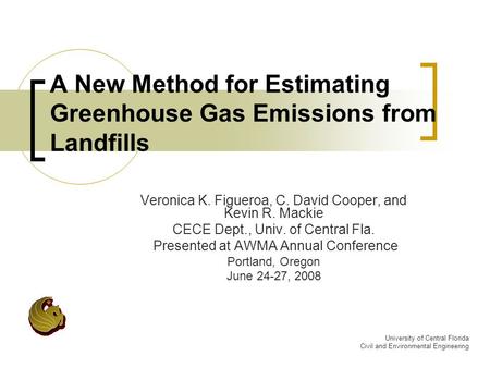 University of Central Florida Civil and Environmental Engineering A New Method for Estimating Greenhouse Gas Emissions from Landfills Veronica K. Figueroa,