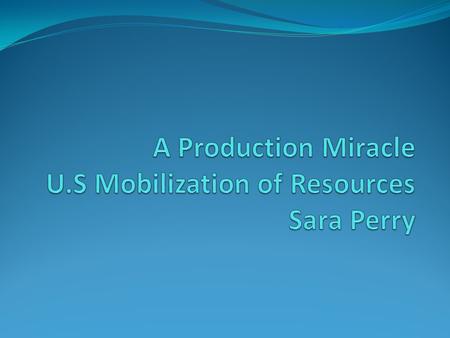 Significance to the war The significance Mobilization of resources has to the war is that companies can quickly shift from making one product to another.