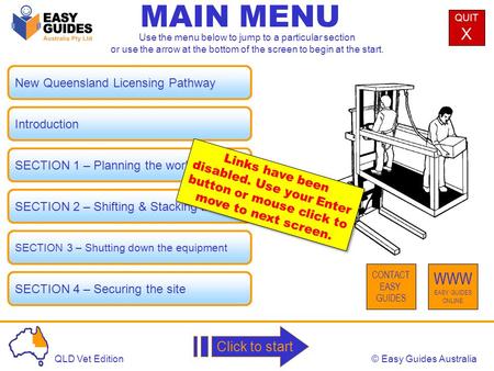 © Easy Guides AustraliaQLD Vet Edition New Queensland Licensing Pathway MAIN MENU Introduction SECTION 1 – Planning the work SECTION 2 – Shifting & Stacking.