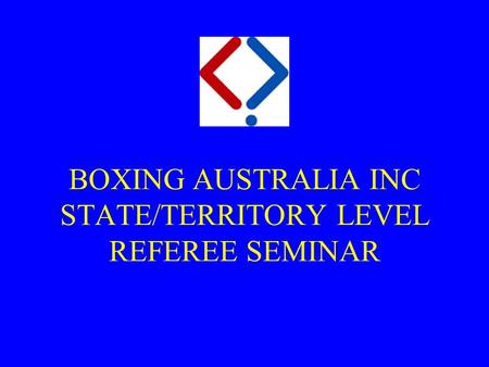 BOXING AUSTRALIA INC STATE/TERRITORY LEVEL REFEREE SEMINAR.