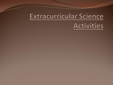 Objectives 1. Promote interest in science, engineering, technology and math 2. Provide students with opportunities for personal involvement 3. Promote.