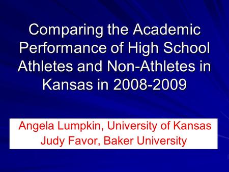 Angela Lumpkin, University of Kansas Judy Favor, Baker University