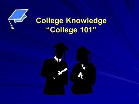 College Knowledge “College 101”